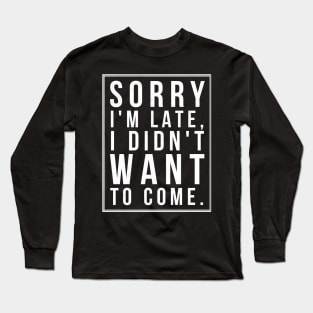 Sorry I'm Late Long Sleeve T-Shirt